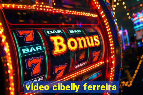 video cibelly ferreira